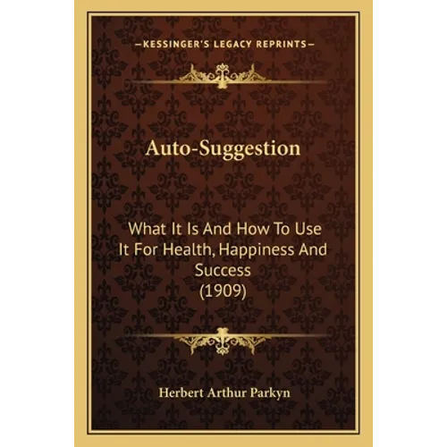 Auto-Suggestion: What It Is And How To Use It For Health, Happiness And Success (1909) - Paperback | Books | Wiccan Center