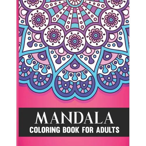 Mandala Coloring Book For Adults: 50 Amazing Collection of Stress Relieving Floral Mandala Adult Coloring Book Birthday, Thanksgiving and Christmas Gi - Paperback | Books | Wiccan Center