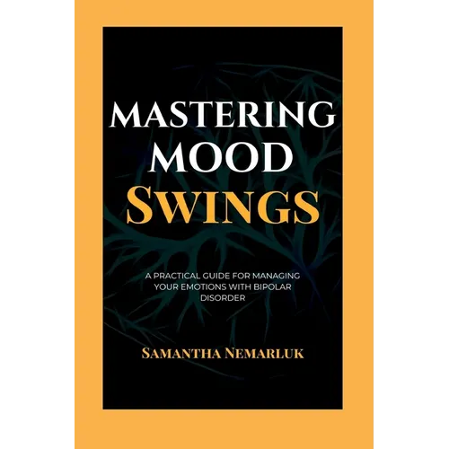 Mastering Mood Swings: A Practical Guide For Managing Your Emotions With Bipolar Disorder - Paperback | Books | Wiccan Center