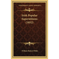 Irish Popular Superstitions (1852) - Hardcover | Books | Wiccan Center