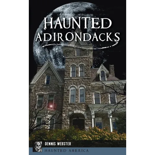 Haunted Adirondacks - Hardcover | Books | Wiccan Center