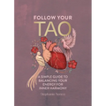Follow Your Tao: A Simple Guide to Balancing Your Energy for Inner Harmony - Hardcover