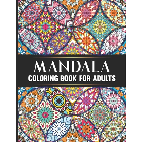 Mandala Coloring Book For Adults: Hand Drawn Stress Relieving Floral Mandala Designs Adult Coloring Book Birthday, Thanksgiving and Christmas Gift For - Paperback | Books | Wiccan Center