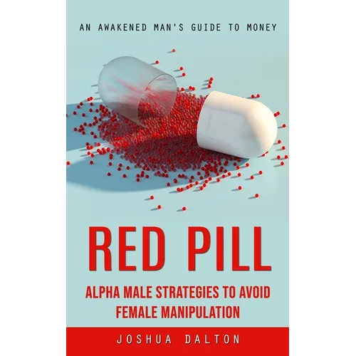 Red Pill: An Awakened Man's Guide to Money (Alpha Male Strategies to Avoid Female Manipulation) - Paperback | Books | Wiccan Center