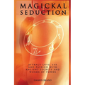 Magickal Seduction: Attract Love, Sex and Passion With Ancient Secrets and Words of Power - Paperback | Books | Wiccan Center