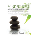Mindfulness: Mindfulness for beginners: 32 Easy Mindfulness Exercises for Beginners on How to Live Life in the Present Moment, Relieve Stress and Redu - Hardcover | Books | Wiccan Center
