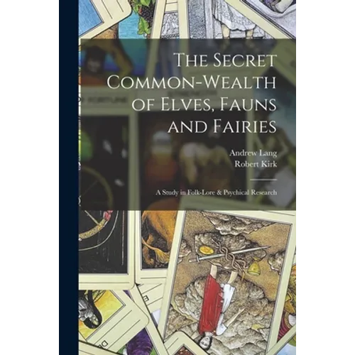 The Secret Common-Wealth of Elves, Fauns and Fairies: A Study in Folk-Lore & Psychical Research - Paperback | Books | Wiccan Center