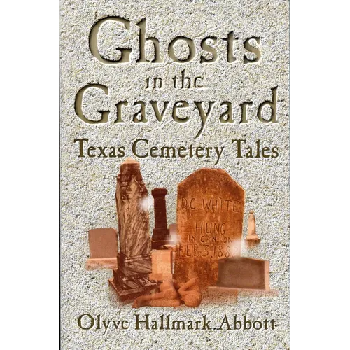 Ghosts In The Graveyard: Texas Cemetery Tales - Paperback | Books | Wiccan Center