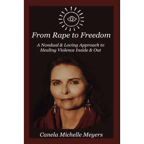 From Rape to Freedom: A Nondual & Loving Approach to Healing Violence Inside & Out - Paperback | Books | Wiccan Center
