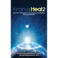 Aroma Heal II: Powerful Techniques To Accelerate Inner Healing With Essential Oils - Paperback | Books | Wiccan Center
