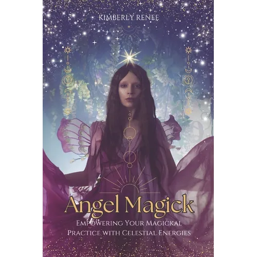 Angel Magick: Empowering Your Magickal Practice with Celestial Energies - Paperback | Books | Wiccan Center
