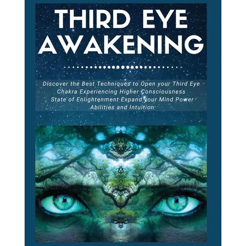 Third Eye Awakening: Discover the Best Techniques to Open Your Third Eye Chakra Experiencing Higher Consciousness, State of Enlightenment, Expand your - Paperback | Books | Wiccan Center