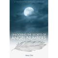 Unlocking the Secrets of Angel Numbers: A Guide to Spiritual Numerology & Meditations - Paperback