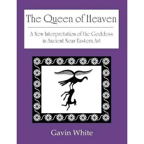 The Queen of Heaven. a New Interpretation of the Goddess in Ancient Near Eastern Art - Paperback | Books | Wiccan Center