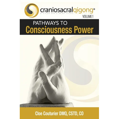 CRANIOSACRALQIGONG Volume 1: Pathways To Consciousness Power - Paperback | Books | Wiccan Center