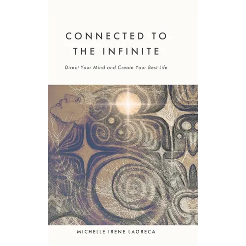 Connected to The Infinite: Direct Your Mind and Create Your Best Life - Hardcover
