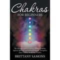 Chakras For Beginners: The Ultimate Guide on How to Balance Chakras, Improve Spiritual and Emotional Health, Strengthen Aura, Chakras Meditation Pract - Paperback | Books | Wiccan Center
