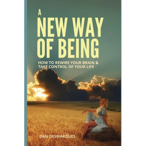 A New Way of Being: How to Rewire Your Brain and Take Control of Your Life - Paperback | Books | Wiccan Center