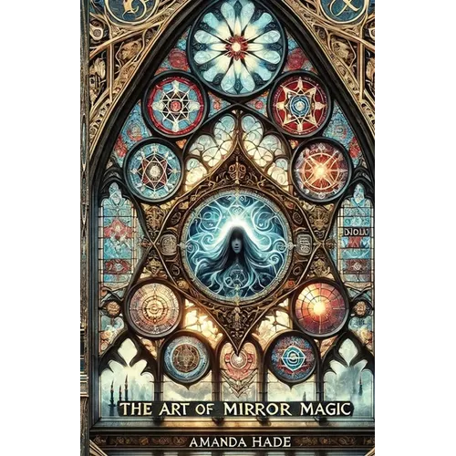 The Art of Mirror Magic: Scrying, Spells, and Shadow Work - Paperback | Books | Wiccan Center