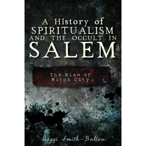A History of Spiritualism and the Occult in Salem: The Rise of Witch City - Paperback | Books | Wiccan Center