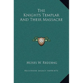 The Knights Templar And Their Massacre - Hardcover