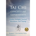 Tai Chi Concepts and Experiments: Hidden Strength, Natural Movement, and Timing - Hardcover