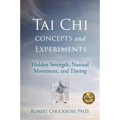 Tai Chi Concepts and Experiments: Hidden Strength, Natural Movement, and Timing - Hardcover