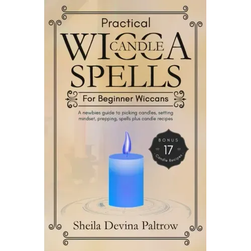 Practical Wicca Candle Spells for Beginner Wiccans: A newbies guide to picking candles, setting mindset, prepping, spells plus candle recipes - Paperback | Books | Wiccan Center