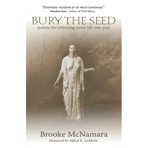 Bury The Seed: Poems for Releasing More Life into You - Paperback