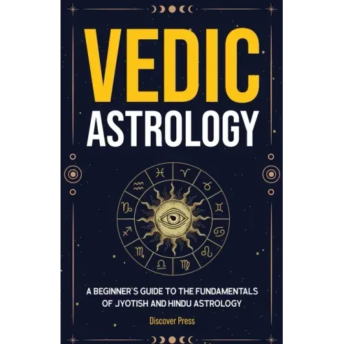 Vedic Astrology: A Beginner's Guide to the Fundamentals of Jyotish and Hindu Astrology - Paperback | Books | Wiccan Center
