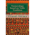 Numerology based on Vedic Tradition: Learning to make a Karmic Horoscope and benefit from it to do the appropriate Present Karma for inner Peace and H - Paperback