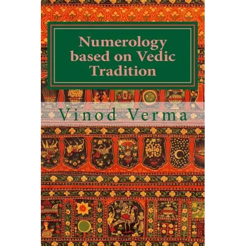 Numerology based on Vedic Tradition: Learning to make a Karmic Horoscope and benefit from it to do the appropriate Present Karma for inner Peace and H - Paperback