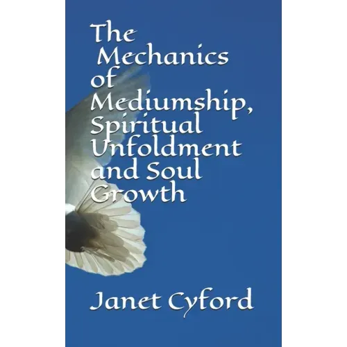 The Mechanics of Mediumship, Spiritual Unfoldment and Soul Growth - Paperback