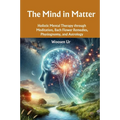 The Mind in Matter: Holistic Mental Therapy through Meditation, Bach Flower Remedies, Physiognomy, and Astrology - Paperback | Books | Wiccan Center