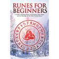 Runes for Beginners: A Guide to Reading Runes in Divination, Rune Magic, and the Meaning of the Elder Futhark Runes - Paperback | Books | Wiccan Center