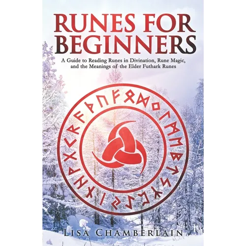 Runes for Beginners: A Guide to Reading Runes in Divination, Rune Magic, and the Meaning of the Elder Futhark Runes - Paperback | Books | Wiccan Center