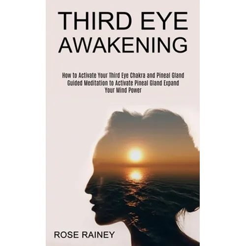 Third Eye Awakening: Guided Meditation to Activate Pineal Gland Expand Your Mind Power (How to Activate Your Third Eye Chakra and Pineal Gland) - Paperback | Books | Wiccan Center