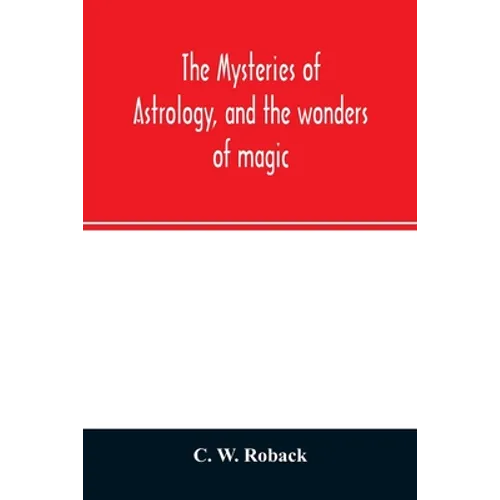 The mysteries of astrology, and the wonders of magic: : including a history of the rise and progress of astrology, and the various branches of necroma - Paperback | Books | Wiccan Center