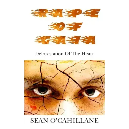 Rape of Gaia - Deforestation of the Heart - Paperback