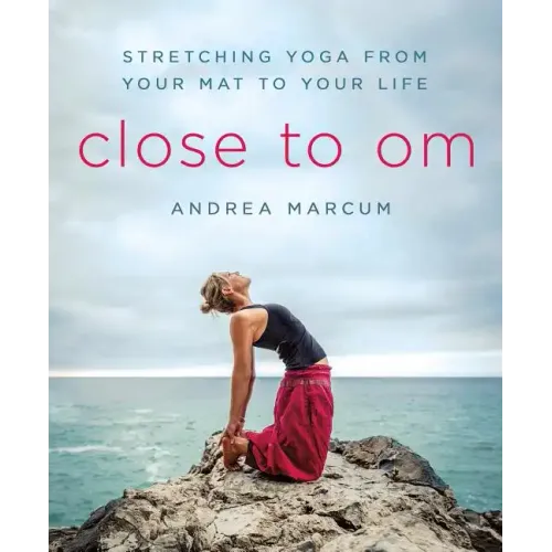 Close to Om: Stretching Yoga from Your Mat to Your Life - Paperback