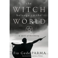 The Witch Belongs to the World: A Spell of Becoming - Paperback | Books | Wiccan Center
