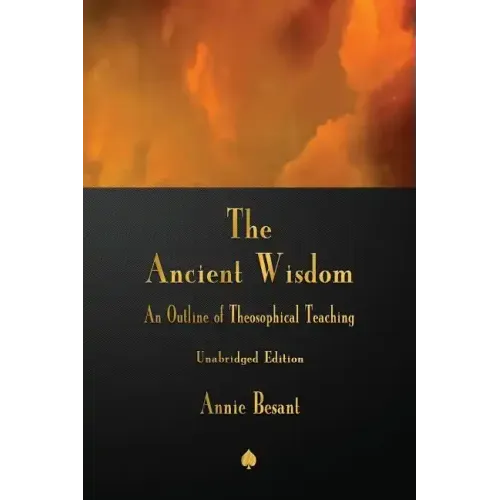 The Ancient Wisdom: An Outline of Theosophical Teaching - Paperback