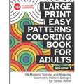 Large Print Easy Patterns Coloring Book for Adults Volume 1: 50 Modern, Simple, and Relaxing Geometric Pattern Designs for Stress Relief - 8.5 x 11 in - Paperback