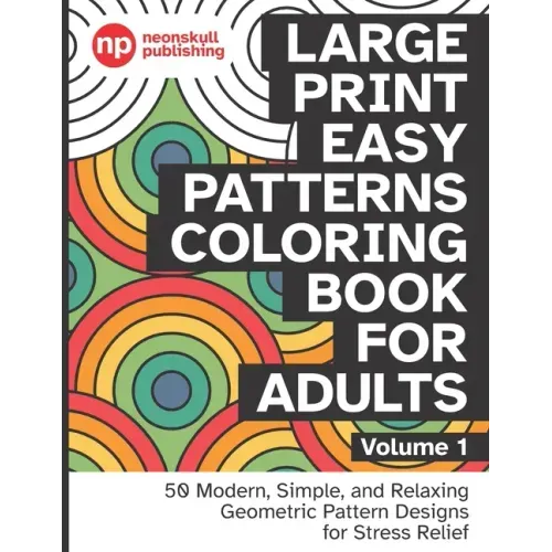 Large Print Easy Patterns Coloring Book for Adults Volume 1: 50 Modern, Simple, and Relaxing Geometric Pattern Designs for Stress Relief - 8.5 x 11 in - Paperback