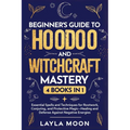 Beginner's Guide to Hoodoo and Witchcraft Mastery: 4 in 1 - Essential Spells and Techniques for Rootwork, Conjuring, and Protective Magic-Healing and - Paperback | Books | Wiccan Center