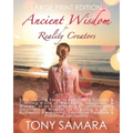 Ancient Wisdom for Reality Creators: Easy & Practical Healing Steps to Create a Life of Authentic Awakening, Emotional Freedom, Well-Being, Happiness, - Paperback