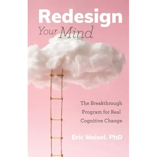 Redesign Your Mind: The Breakthrough Program for Real Cognitive Change (Counseling & Psychology, Control Your Mind) - Paperback