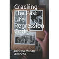 Cracking The PAST LIFE REGRESSION Code! - Paperback