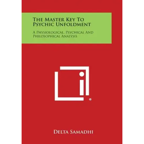 The Master Key to Psychic Unfoldment: A Physiological, Psychical and Philosophical Analysis - Paperback