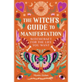 The Witch's Guide to Manifestation: Witchcraft for the Life You Want - Paperback | Books | Wiccan Center
